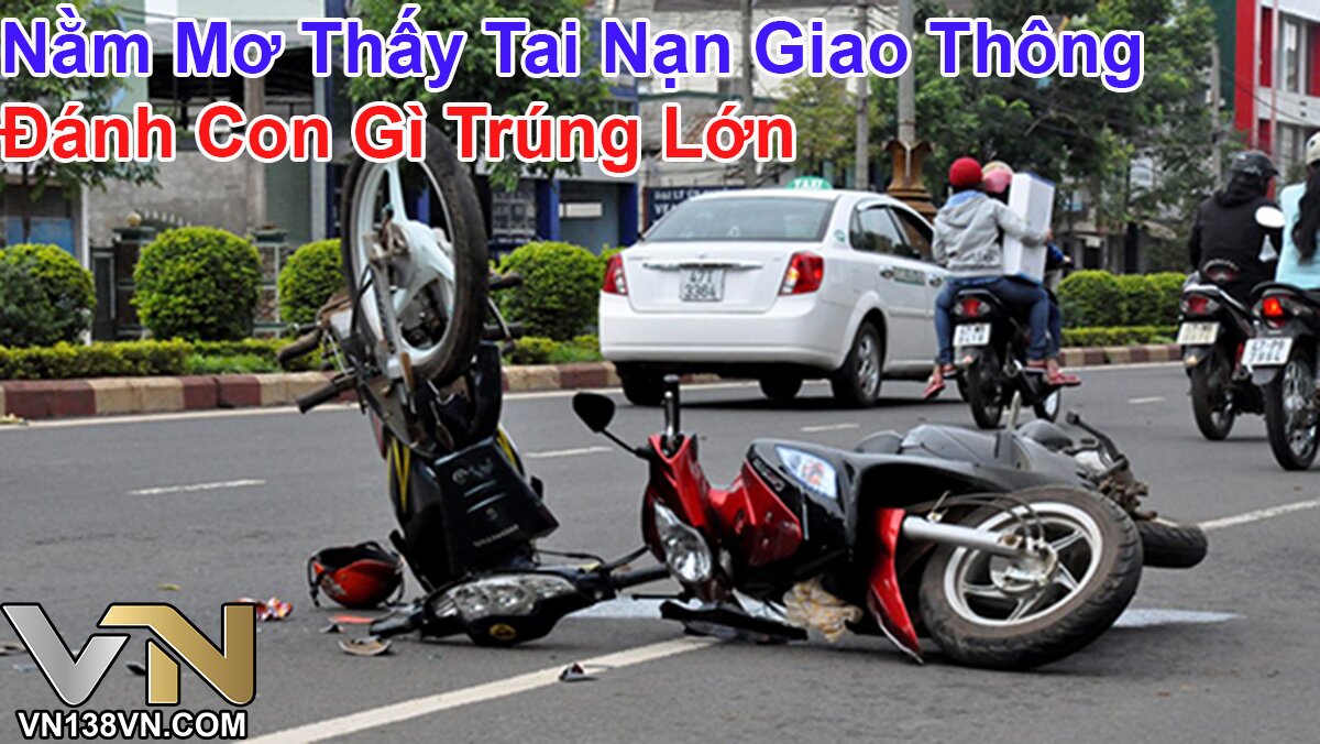 Nam-Mo-Thay-Tai-Nan-Giao-Thong-Danh-Con-Gi-Trung-Lon