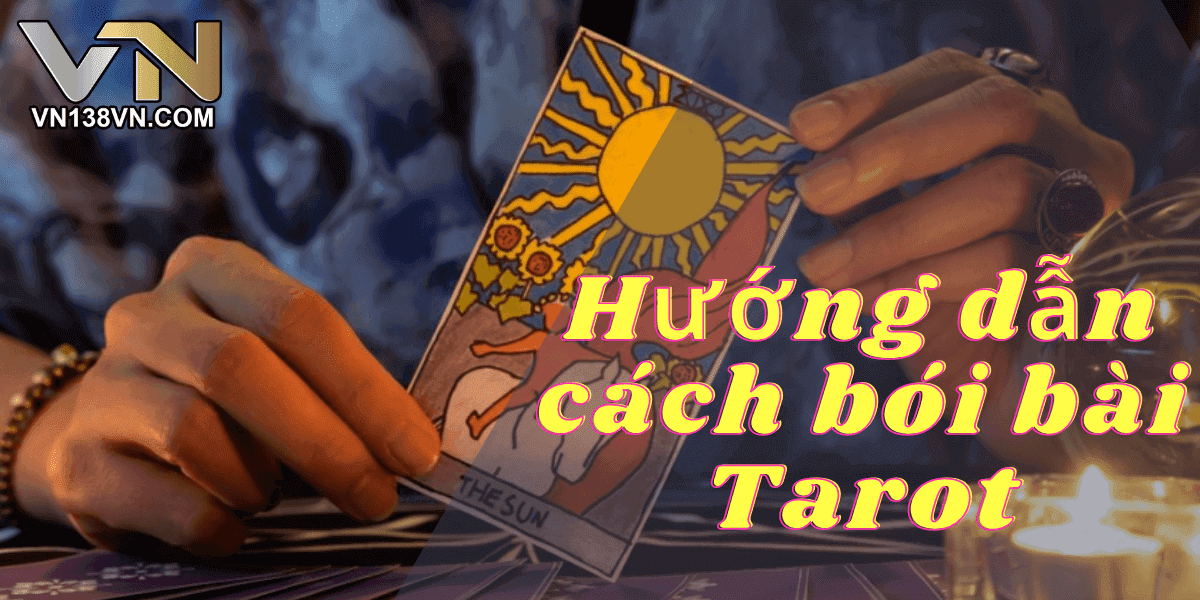 Cách bói bài Tarot chuẩn và hướng dẫn chi tiết cho người mới